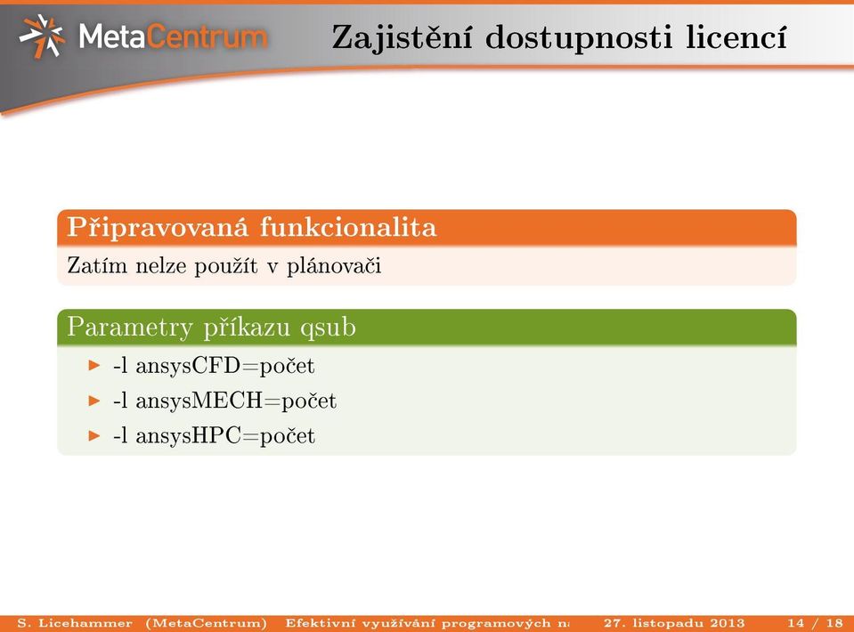 licencí P ipravovaná funkcionalita Zatím nelze pouºít v plánova i