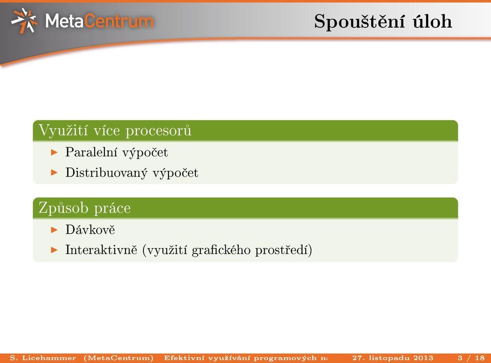 Ansys listopadu na infrastrukturách 2013 3 / 18M Spou²t ní úloh