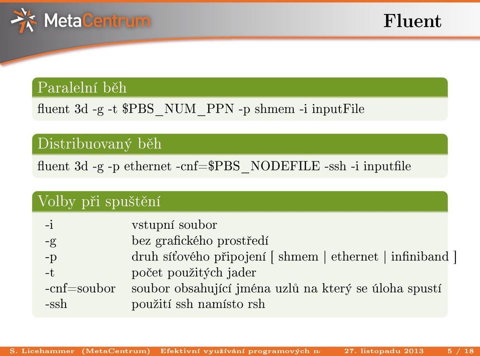 Distribuovaný b h uent 3d -g -p ethernet -cnf=$pbs_nodefile -ssh -i inputle Volby p i spu²t ní -i vstupní soubor -g bez