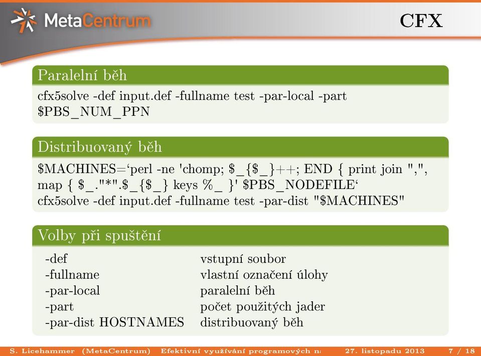 def -fullname test -par-local -part $PBS_NUM_PPN Distribuovaný b h $MACHINES=`perl -ne 'chomp; $_{$_}++; END { print join ",", map { $_."*".