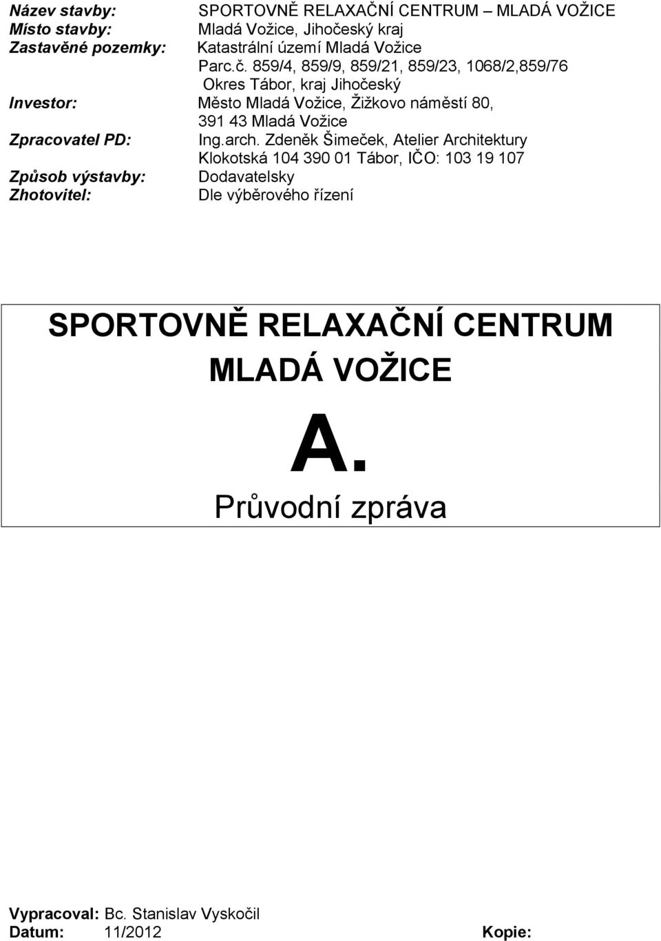 859/4, 859/9, 859/21, 859/23, 1068/2,859/76 Okres Tábor, kraj Jihočeský Investor: Město Mladá Vožice, Žižkovo náměstí 80, 391 43 Mladá Vožice