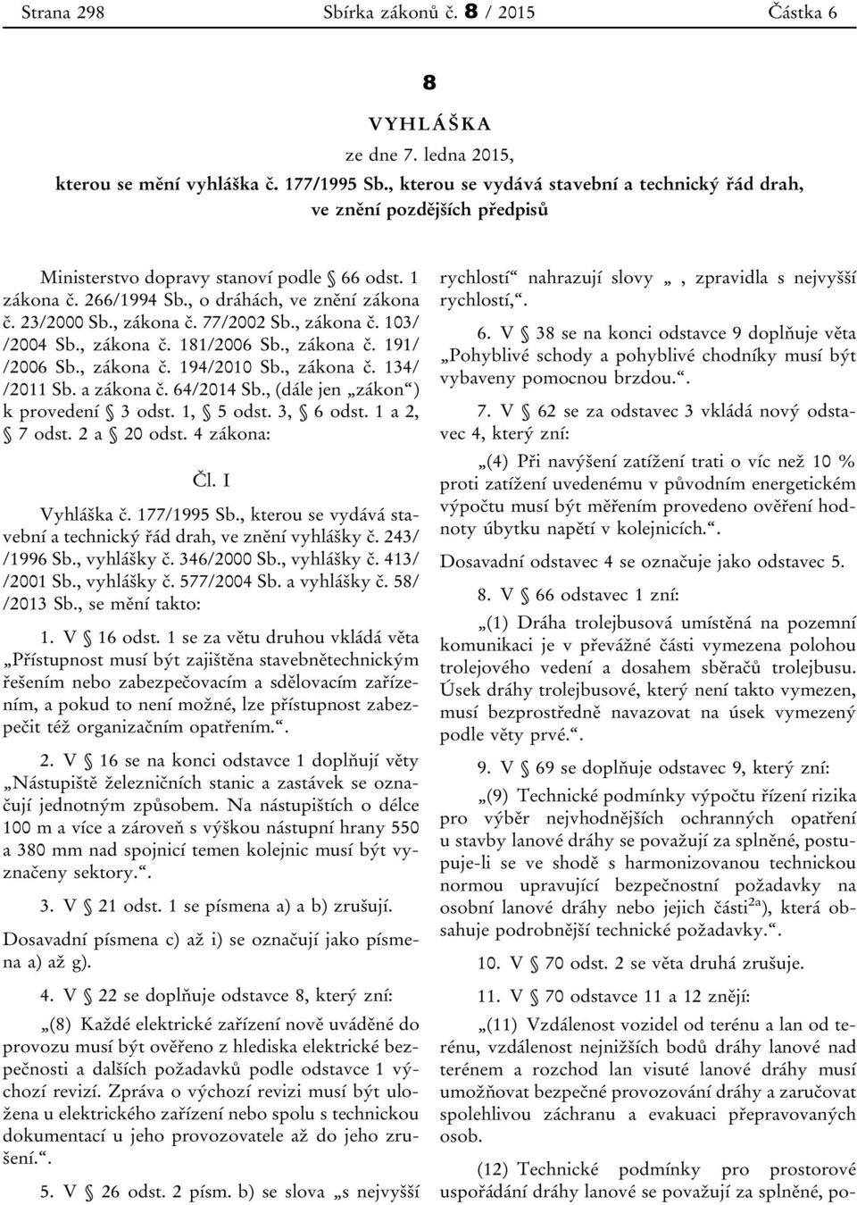 , zákona č. 77/2002 Sb., zákona č. 103/ /2004 Sb., zákona č. 181/2006 Sb., zákona č. 191/ /2006 Sb., zákona č. 194/2010 Sb., zákona č. 134/ /2011 Sb. a zákona č. 64/2014 Sb.