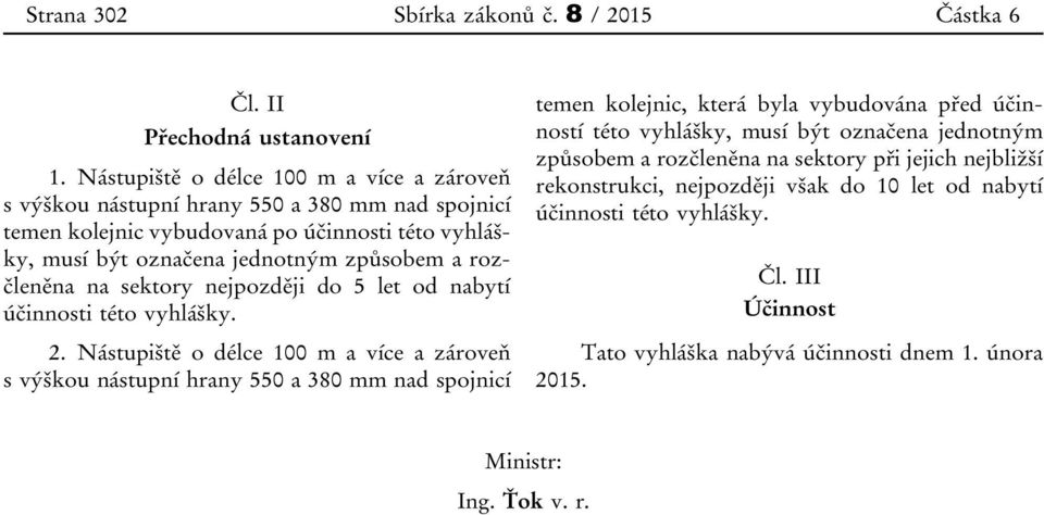 rozčleněna na sektory nejpozději do 5 let od nabytí účinnosti této vyhlášky. 2.