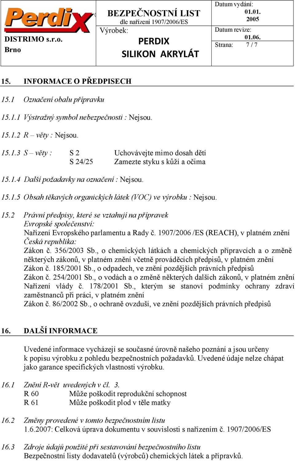 1907/2006 /ES (REACH), v platném znění Česká republika: Zákon č. 356/2003 Sb.