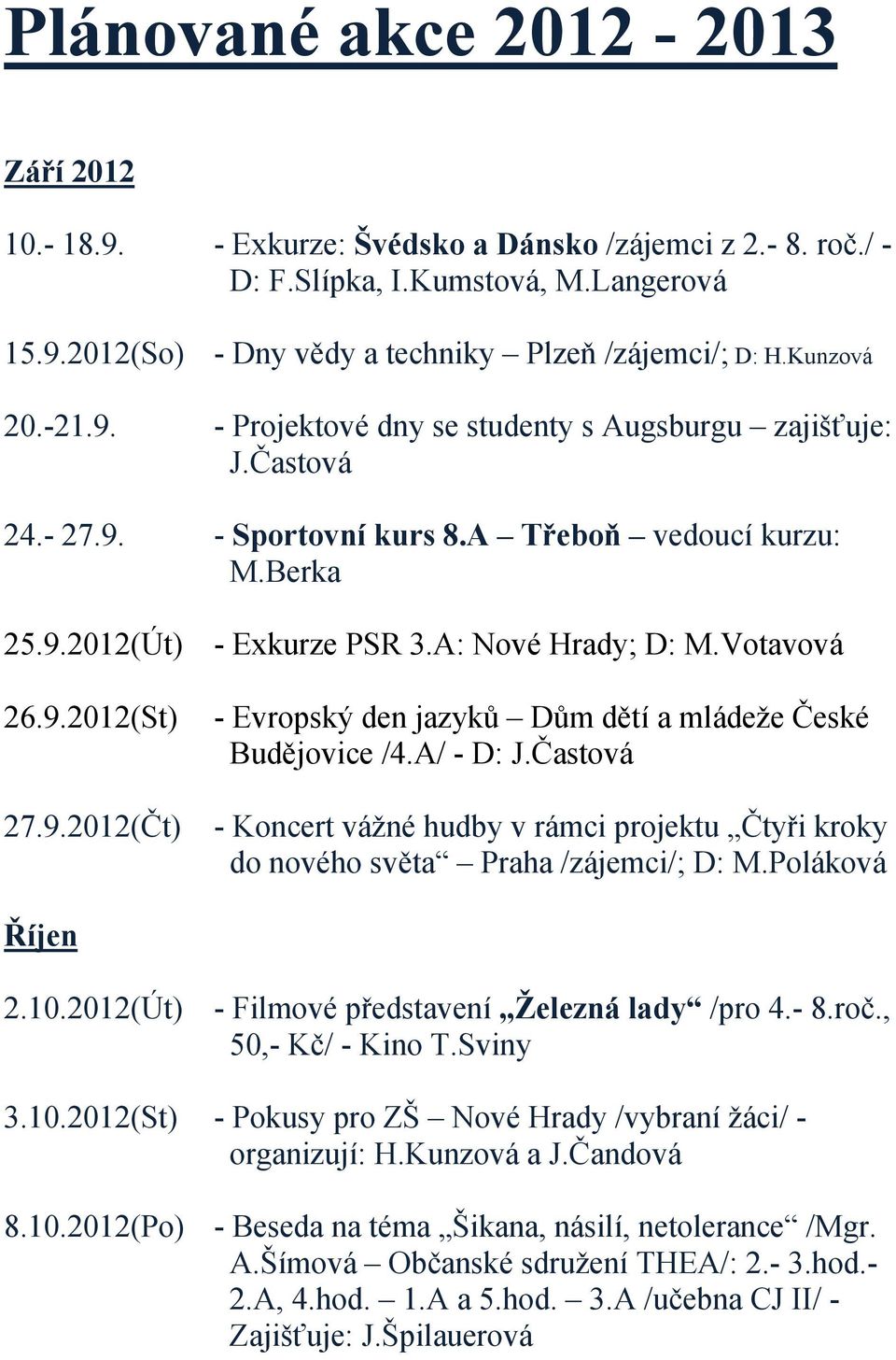 Votavová 26.9.2012(St) 27.9.2012(Čt) - Evropský den jazyků Dům dětí a mládeže České Budějovice /4.A/ - D: J.