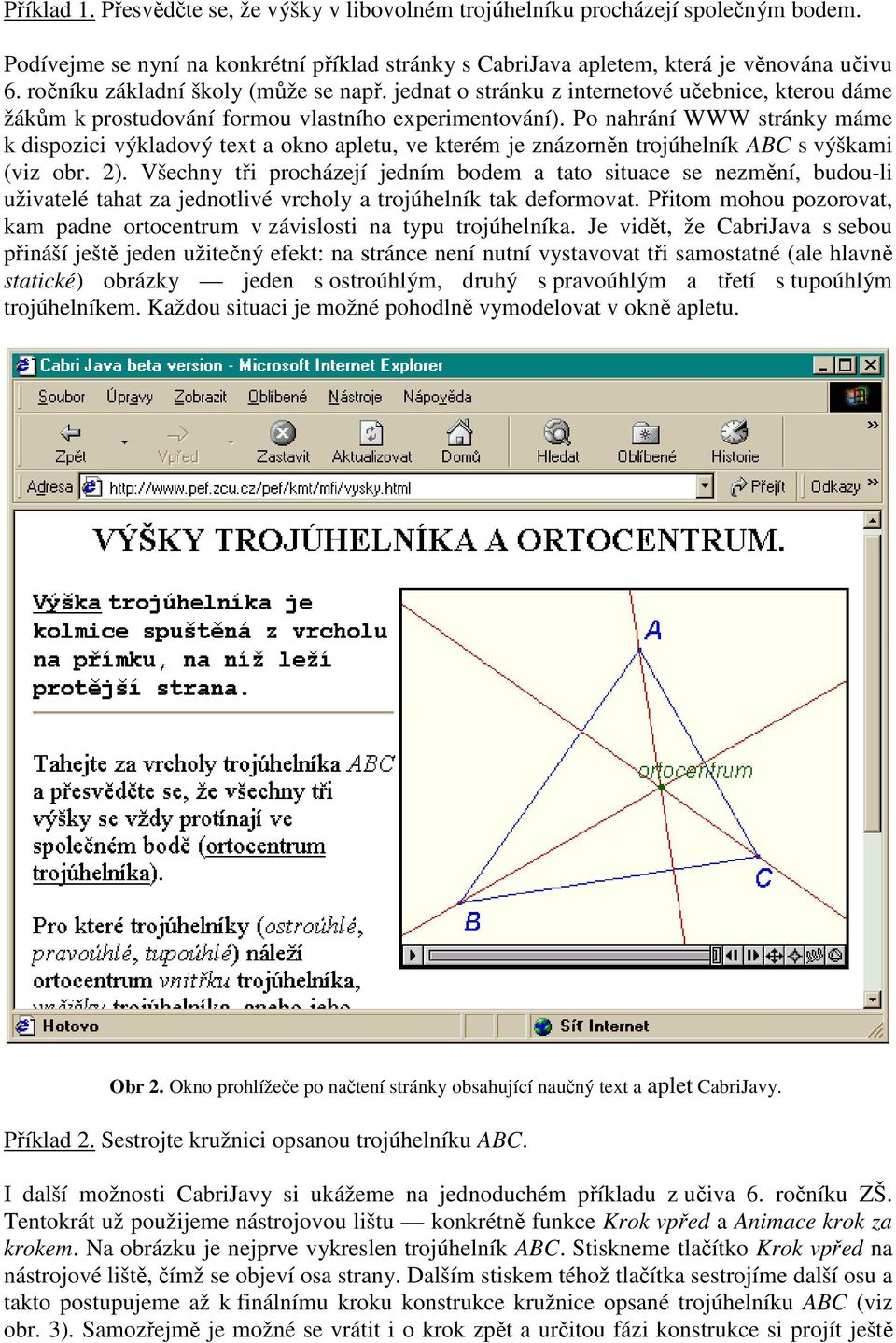 Po nahrání WWW stránky máme k dispozici výkladový text a okno apletu, ve kterém je znázornn trojúhelník ABC s výškami (viz obr. 2).