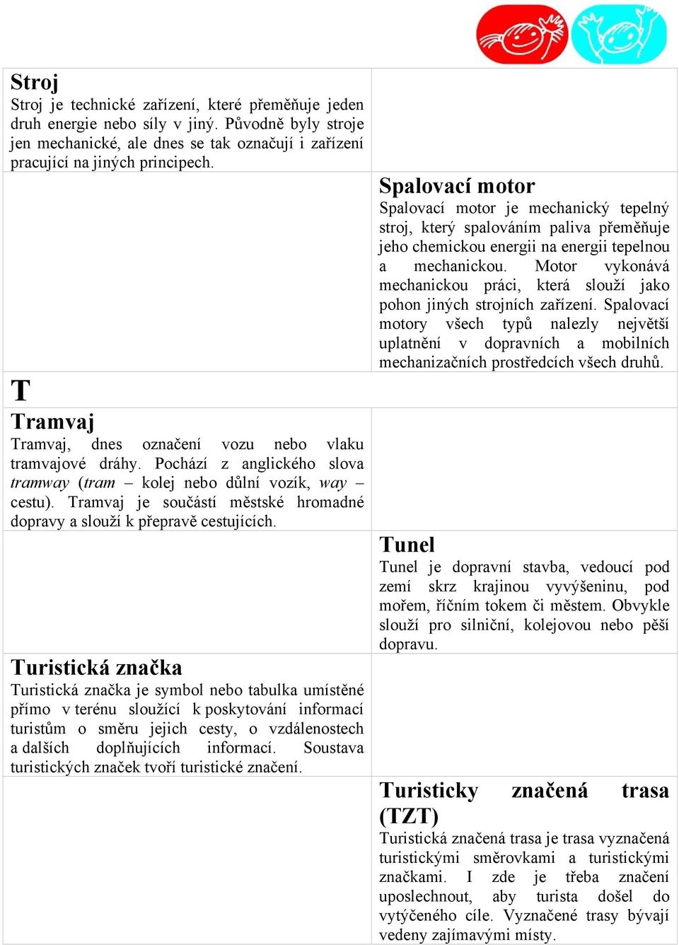 Tramvaj je součástí městské hromadné dopravy a slouží k přepravě cestujících.