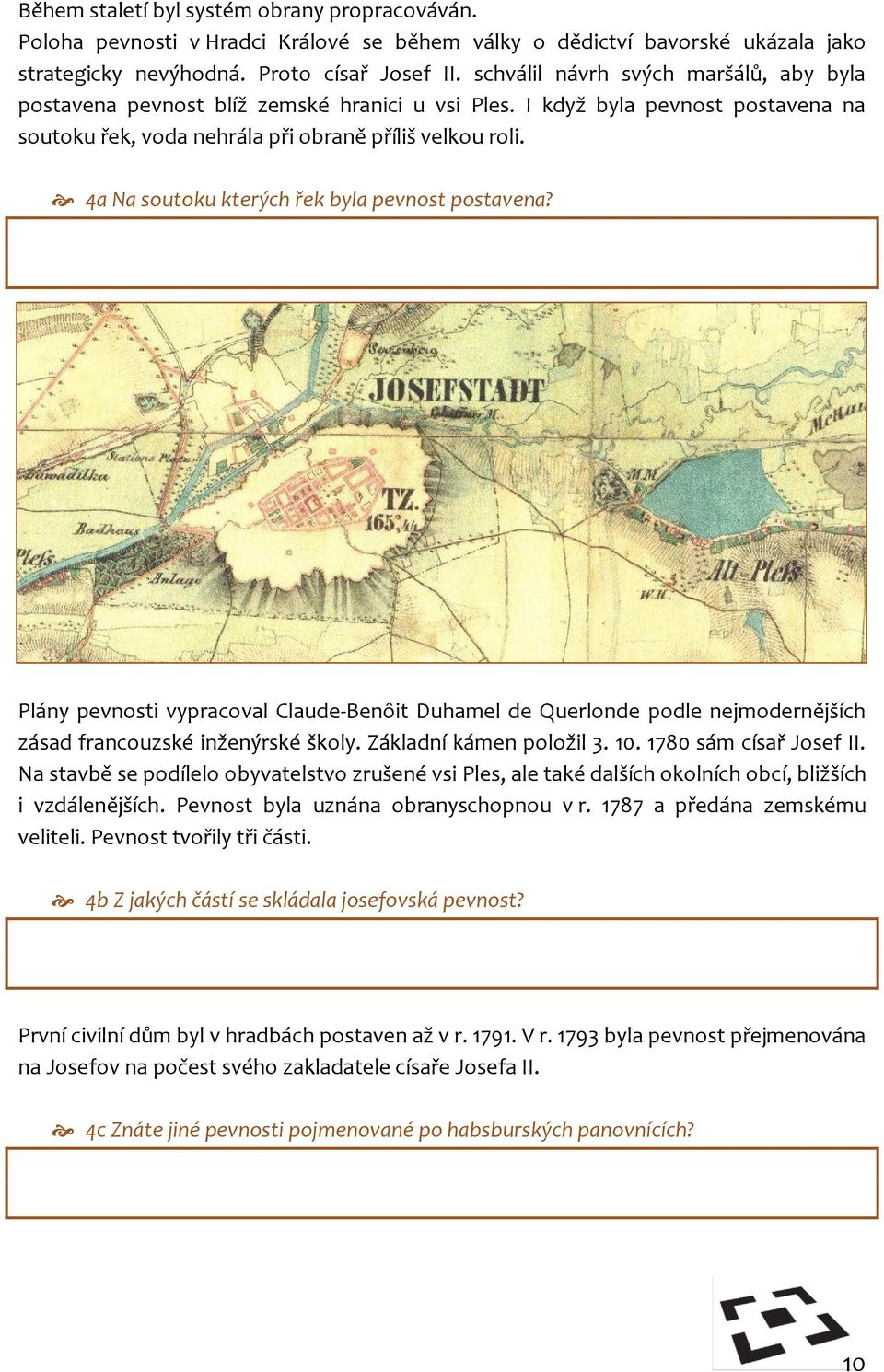 4a Na soutoku kterých řek byla pevnost postavena? Plány pevnosti vypracoval Claude-Benôit Duhamel de Querlonde podle nejmodernějších zásad francouzské inženýrské školy. Základní kámen položil 3. 10.