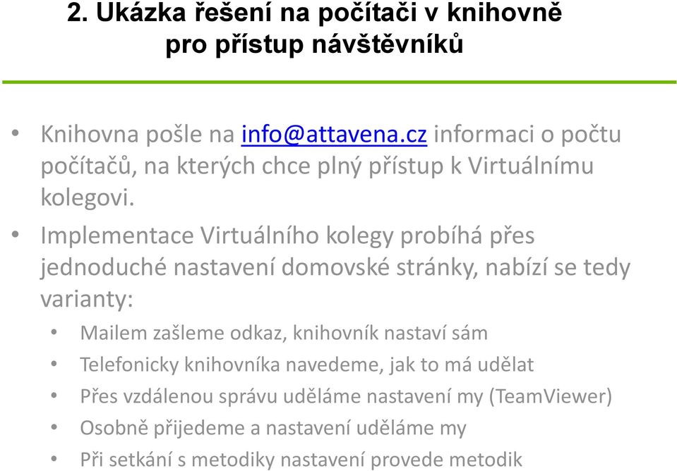 Implementace Virtuálního kolegy probíhá přes jednoduché nastavení domovské stránky, nabízí se tedy varianty: Mailem zašleme odkaz,