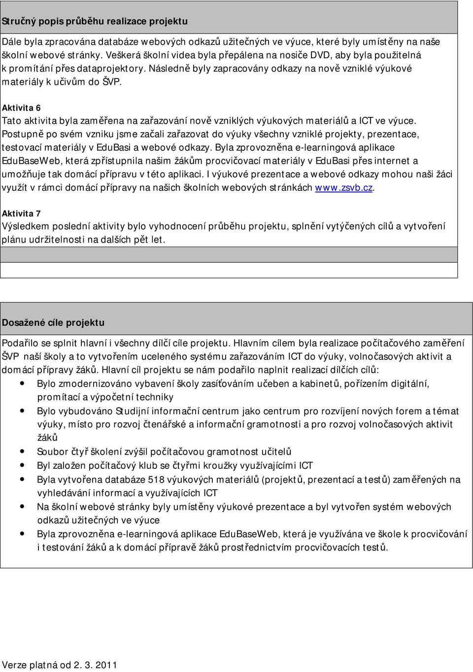 Aktivita 6 Tato aktivita byla zaměřena na zařazování nově vzniklých ů a ICT ve výuce.