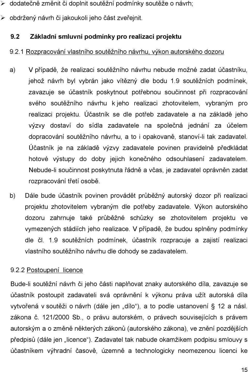 1 Rozpracování vlastního soutěžního návrhu, výkon autorského dozoru a) V případě, že realizaci soutěžního návrhu nebude možné zadat účastníku, jehož návrh byl vybrán jako vítězný dle bodu 1.