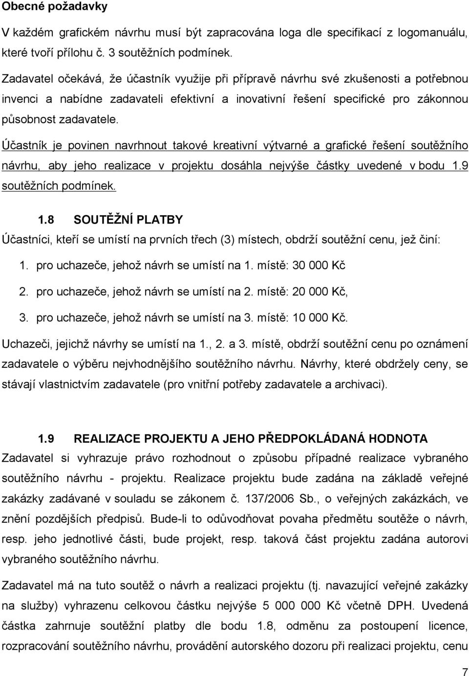 Účastník je povinen navrhnout takové kreativní výtvarné a grafické řešení soutěžního návrhu, aby jeho realizace v projektu dosáhla nejvýše částky uvedené v bodu 1.