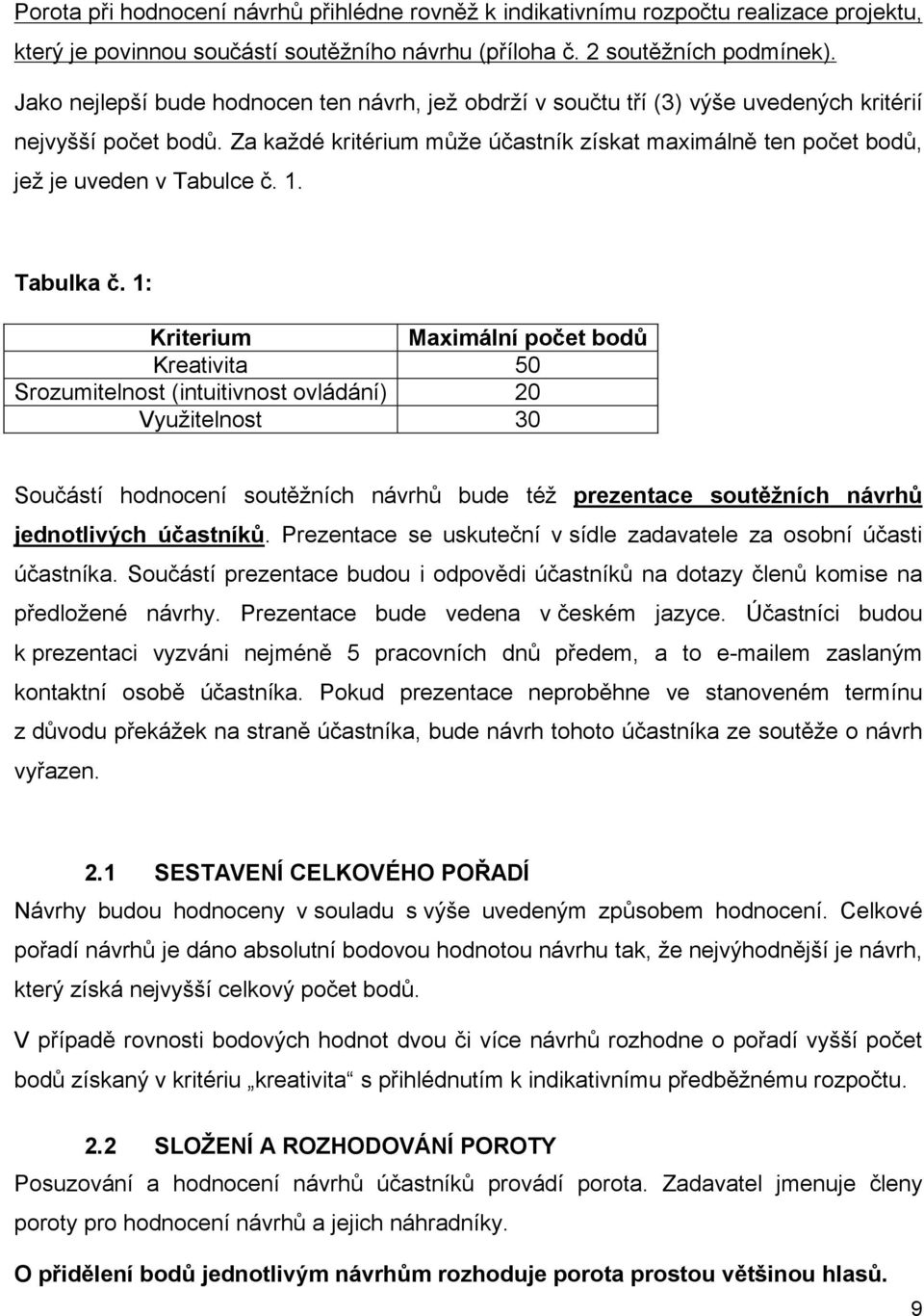 Za každé kritérium může účastník získat maximálně ten počet bodů, jež je uveden v Tabulce č. 1. Tabulka č.