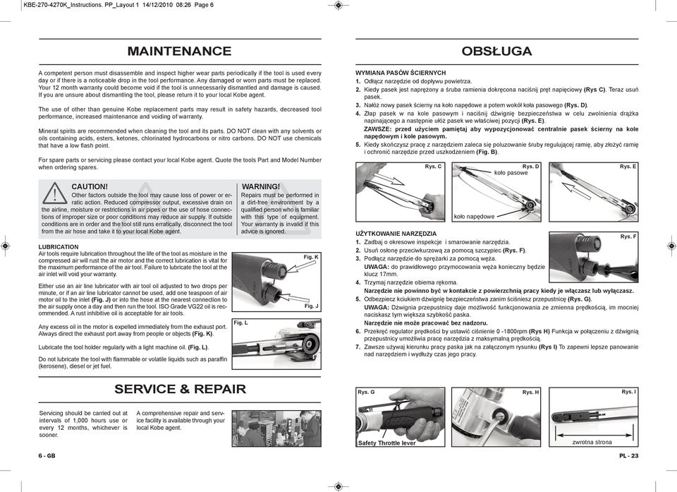 in the tool performance. Any damaged or worn parts must be replaced. Your 12 month warranty could become void if the tool is unnecessarily dismantled and damage is caused.