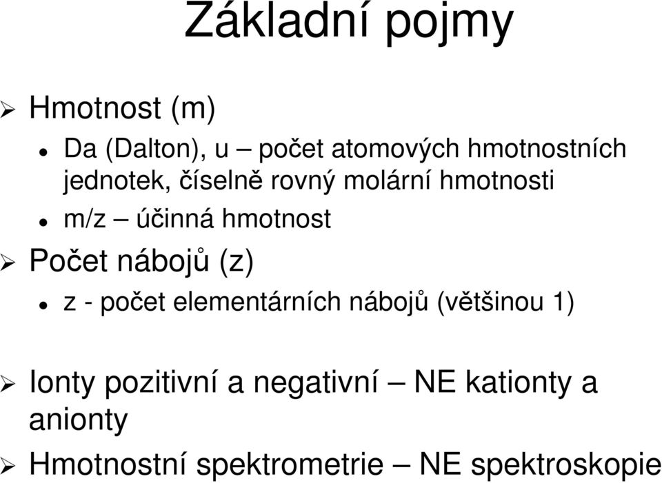 boj (z) z - poet elementárn rních nábojn boj (vtšinou 1) Ionty pozitivní