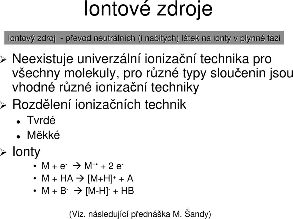 slouenin jsou vhodné rzné ionizaní techniky Rozdlen lení ionizaních technik Tvrdé Mkké Ionty M +