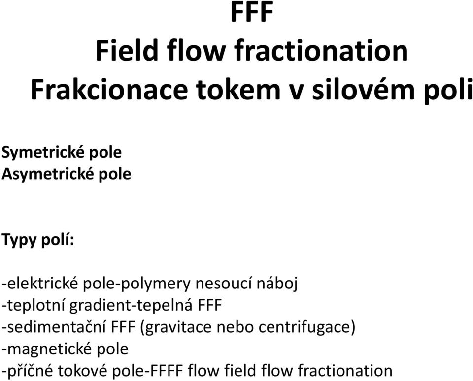 -teplotní gradient-tepelná FFF -sedimentační FFF (gravitace nebo