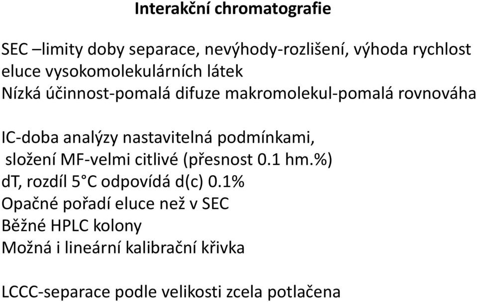 nastavitelná podmínkami, složení MF-velmi citlivé (přesnost 0.1 hm.%) dt, rozdíl 5 C odpovídá d(c) 0.