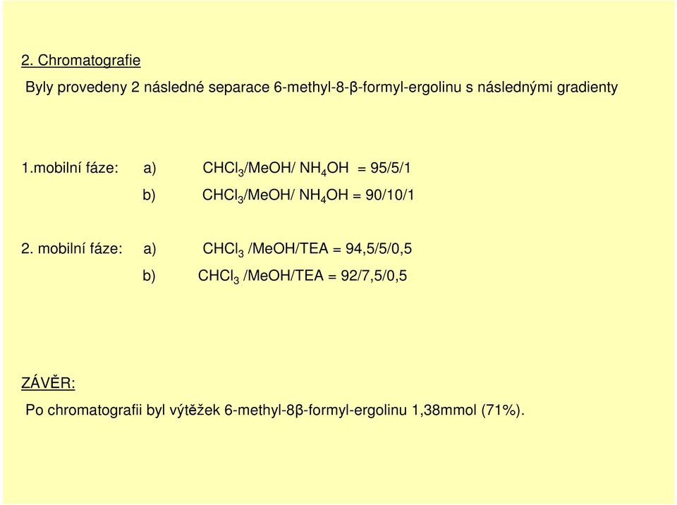 mobilní fáze: a) CCl 3 /MeO/ 4 O = 95/5/1 b) CCl 3 /MeO/ 4 O = 90/10/1 2.