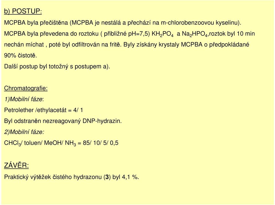 Byly získány krystaly MCPBA o předpokládané 90% čistotě. Další postup byl totožný s postupem a).