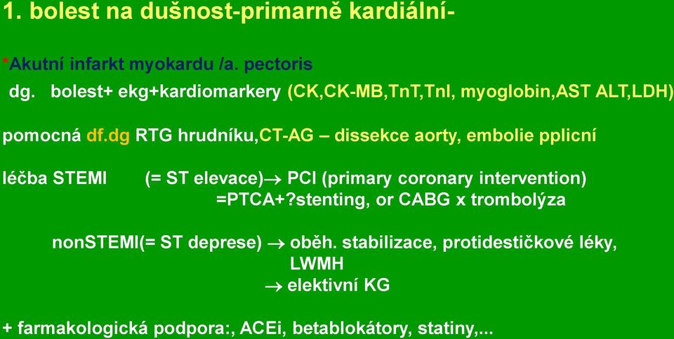 dg RTG hrudníku,ct-ag dissekce aorty, embolie pplicní léčba STEMI (= ST elevace) PCI (primary coronary
