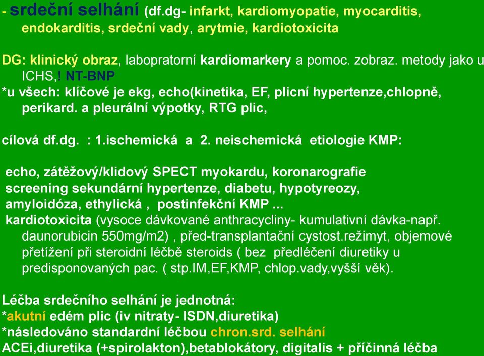 neischemická etiologie KMP: echo, zátěžový/klidový SPECT myokardu, koronarografie screening sekundární hypertenze, diabetu, hypotyreozy, amyloidóza, ethylická, postinfekční KMP.