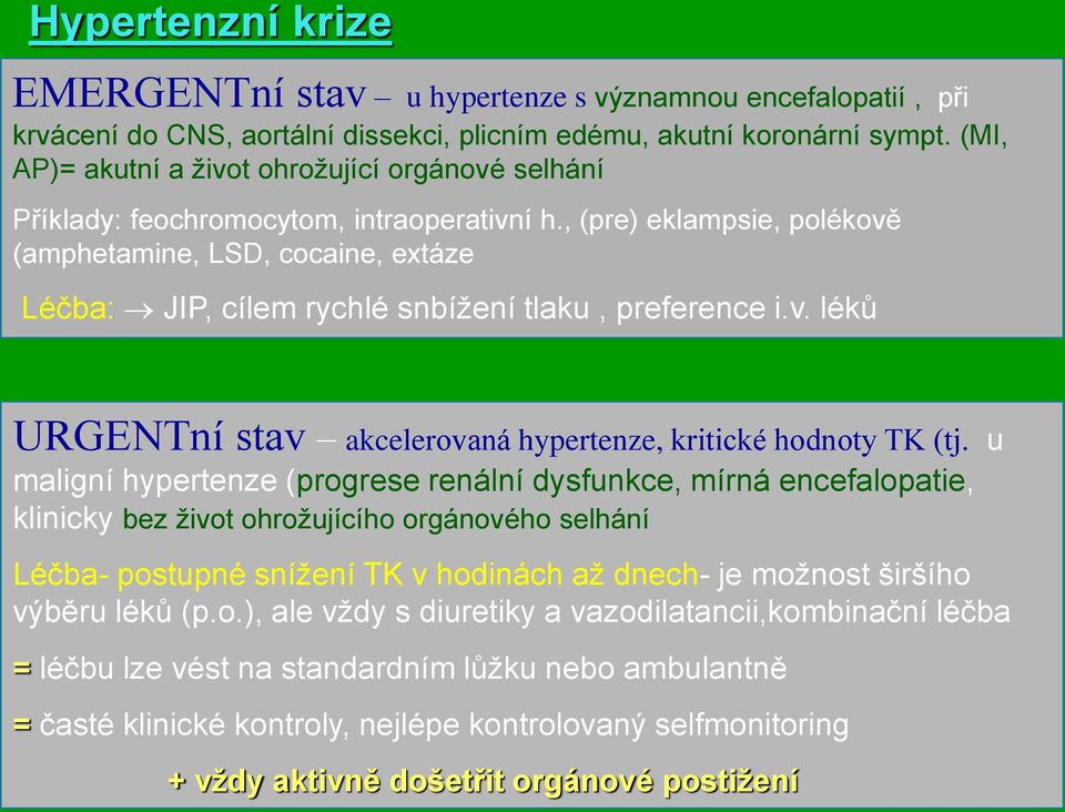 , (pre) eklampsie, polékově (amphetamine, LSD, cocaine, extáze Léčba: JIP, cílem rychlé snbížení tlaku, preference i.v. léků URGENTní stav akcelerovaná hypertenze, kritické hodnoty TK (tj.