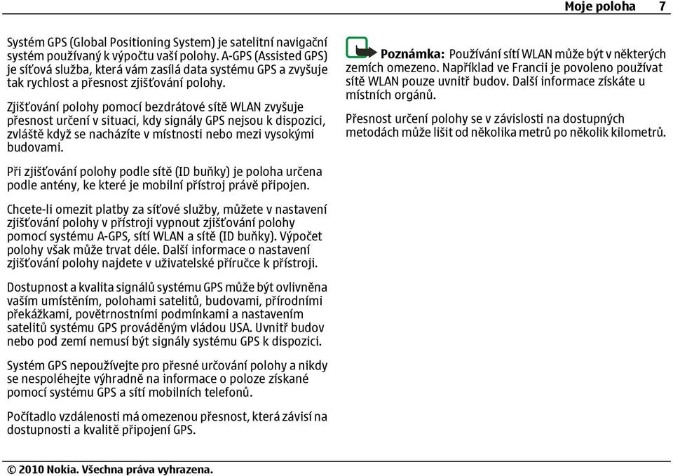 Zjišťování polohy pomocí bezdrátové sítě WLAN zvyšuje přesnost určení v situaci, kdy signály GPS nejsou k dispozici, zvláště když se nacházíte v místnosti nebo mezi vysokými budovami.