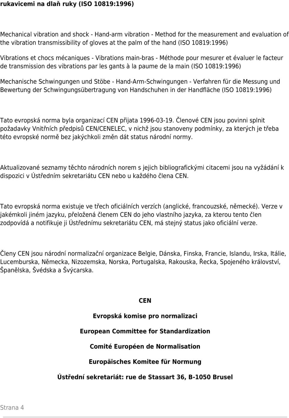 10819:1996) Mechanische Schwingungen und Stöbe - Hand-Arm-Schwingungen - Verfahren für die Messung und Bewertung der Schwingungsübertragung von Handschuhen in der Handfläche (ISO 10819:1996) Tato