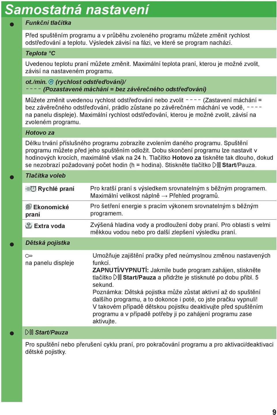 (rychlost odstřeďování)/ ---- (Pozastavené máchání = bez závěrečného odstřeďování) Můžete změnit uvedenou rychlost odstřeďování nebo zvolit ---- (Zastavení máchání = bez závěrečného odstřeďování,