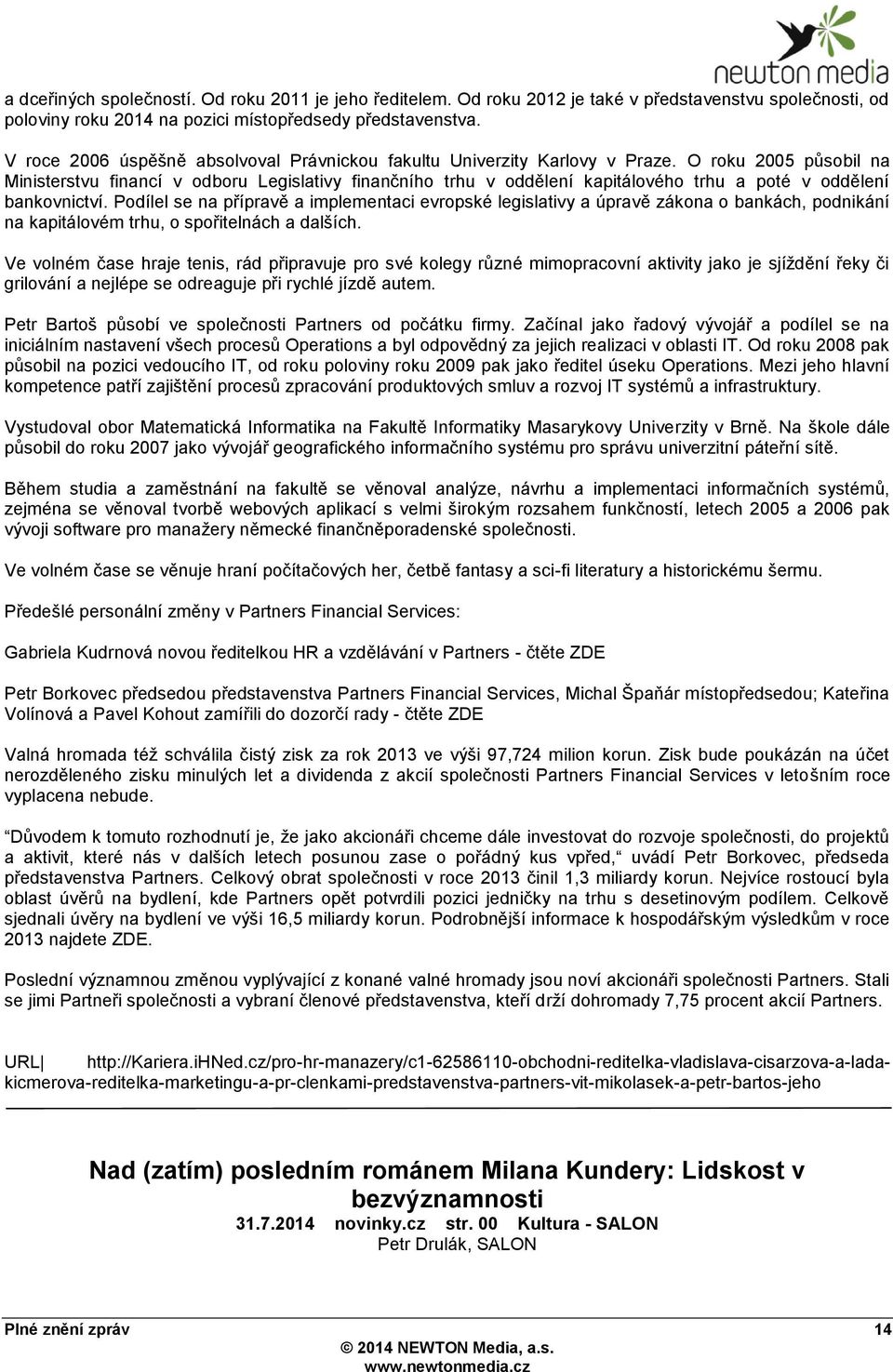 O roku 2005 pŧsobil na Ministerstvu financí v odboru Legislativy finančního trhu v oddělení kapitálového trhu a poté v oddělení bankovnictví.