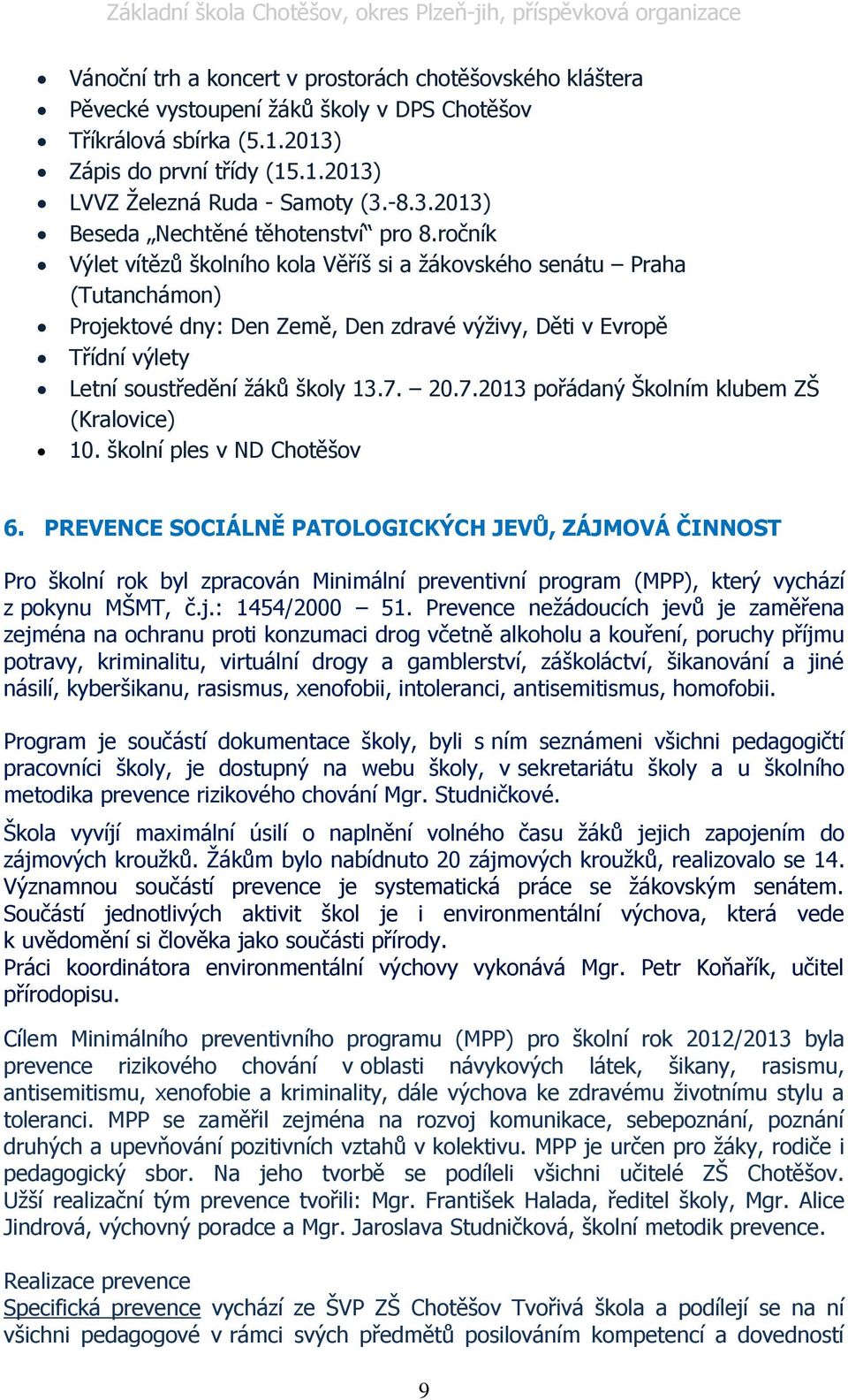 20.7.2013 pořádaný Školním klubem ZŠ (Kralovice) 10. školní ples v ND Chotěšov 6.