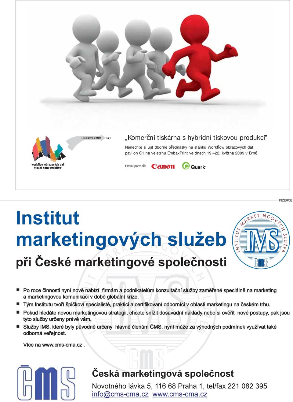 kv tna 2009 v Brn Hlavní partne i: INZERCE Institut marketingových služeb pøi Èeské marketingové