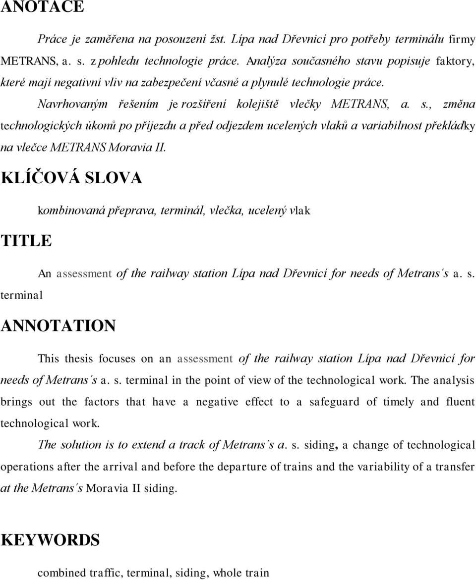 KLÍČOVÁ SLOVA TITLE kombinovaná přeprava, terminál, vlečka, ucelený vlak An assessment of the railway st