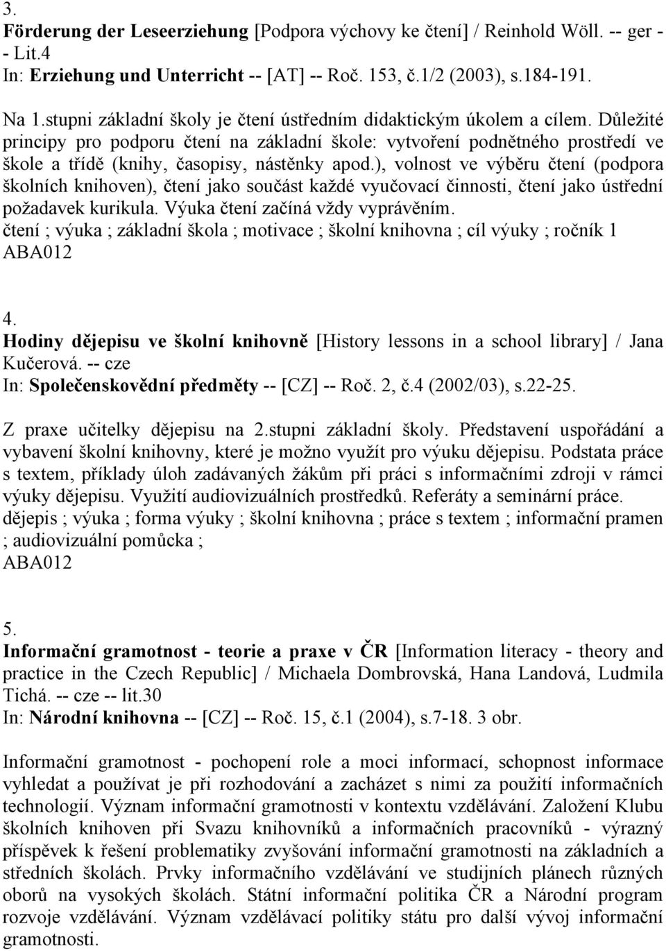 Důležité principy pro podporu čtení na základní škole: vytvoření podnětného prostředí ve škole a třídě (knihy, časopisy, nástěnky apod.