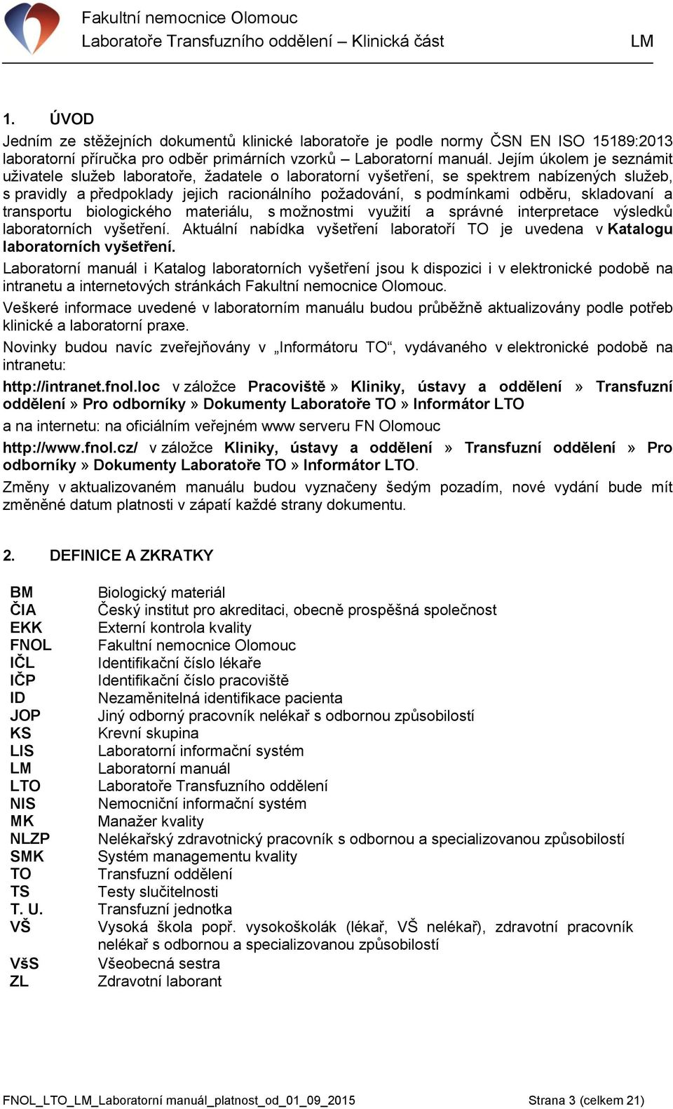 skladovaní a transportu biologického materiálu, s možnostmi využití a správné interpretace výsledků laboratorních vyšetření.