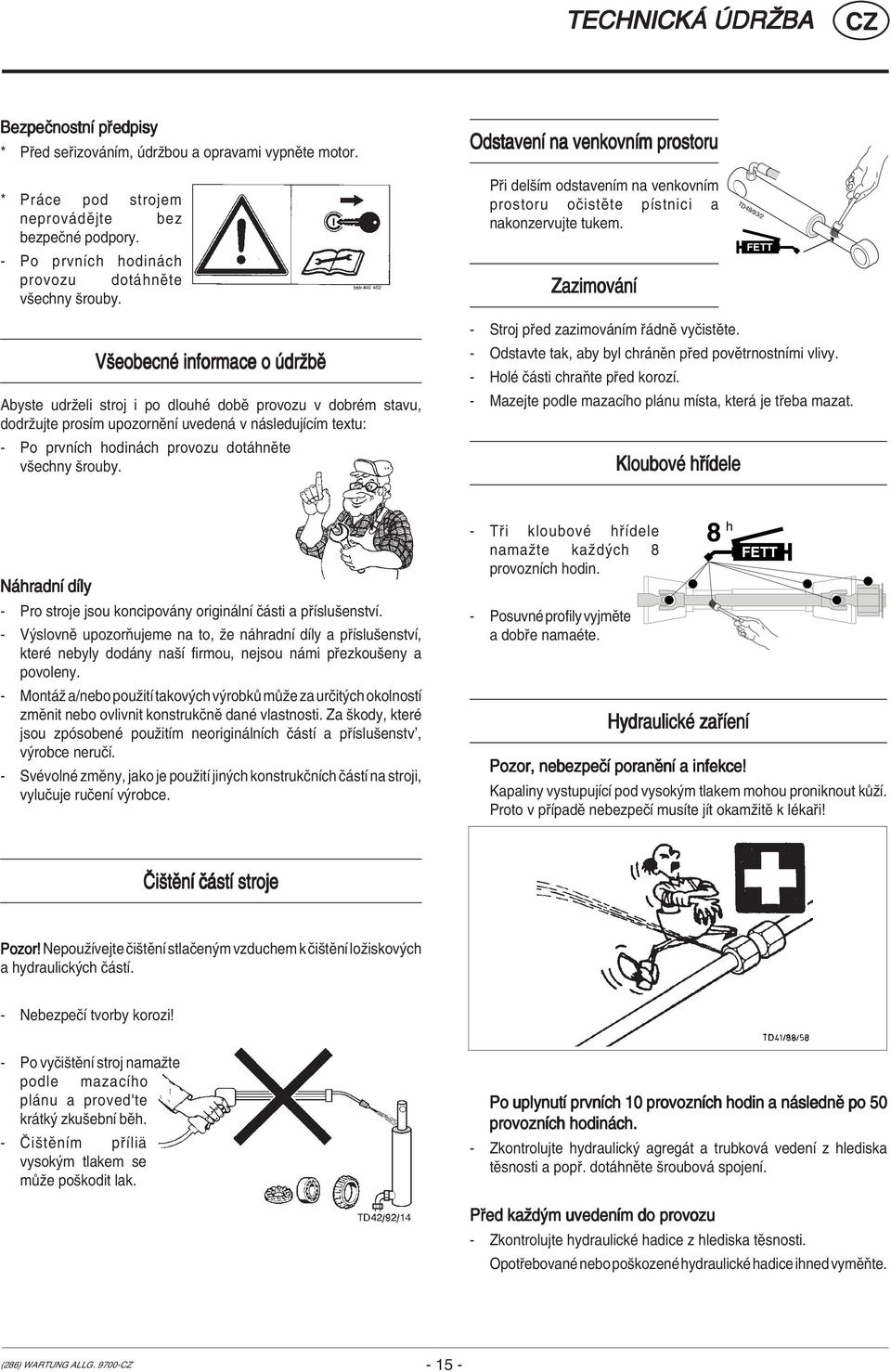Zazimov nì TD49/93/2 FETT VöeobecnÈ informace o drûbï Abyste udrûeli stroj i po dlouhè dobï provozu v dobrèm stavu, dodrûujte prosìm upozornïnì uveden v n sledujìcìm textu: - Po prvnìch hodin ch