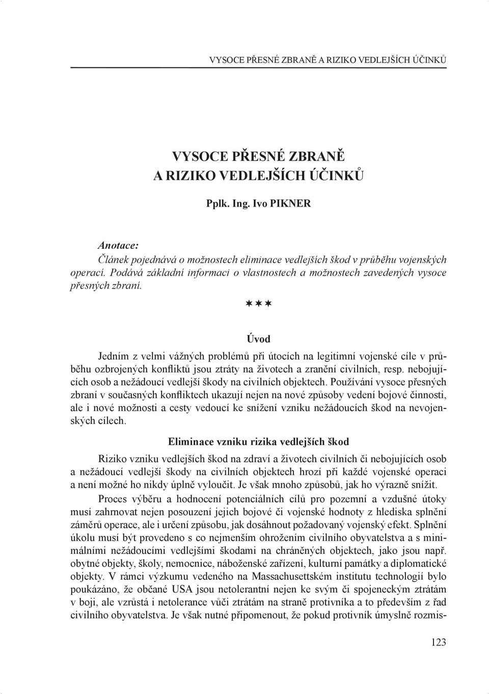 Úvod Jedním z velmi vážných problémů při útocích na legitimní vojenské cíle v průběhu ozbrojených kon iktů jsou ztráty na životech a zranění civilních, resp.