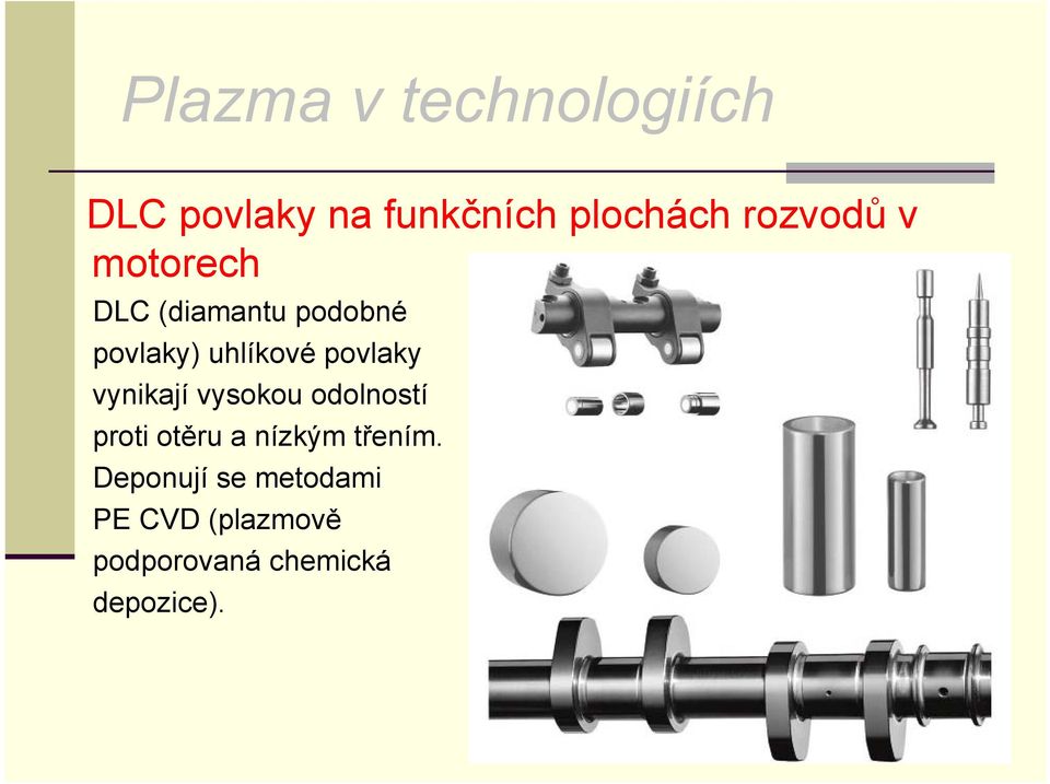 povlaky vynikají vysokou odolností proti otěru a nízkým třením.