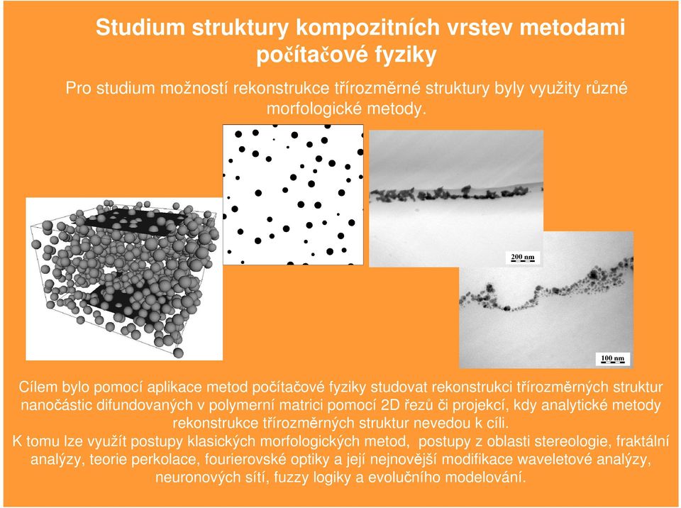 projekcí, kdy analytické metody rekonstrukce třírozměrných struktur nevedou k cíli.