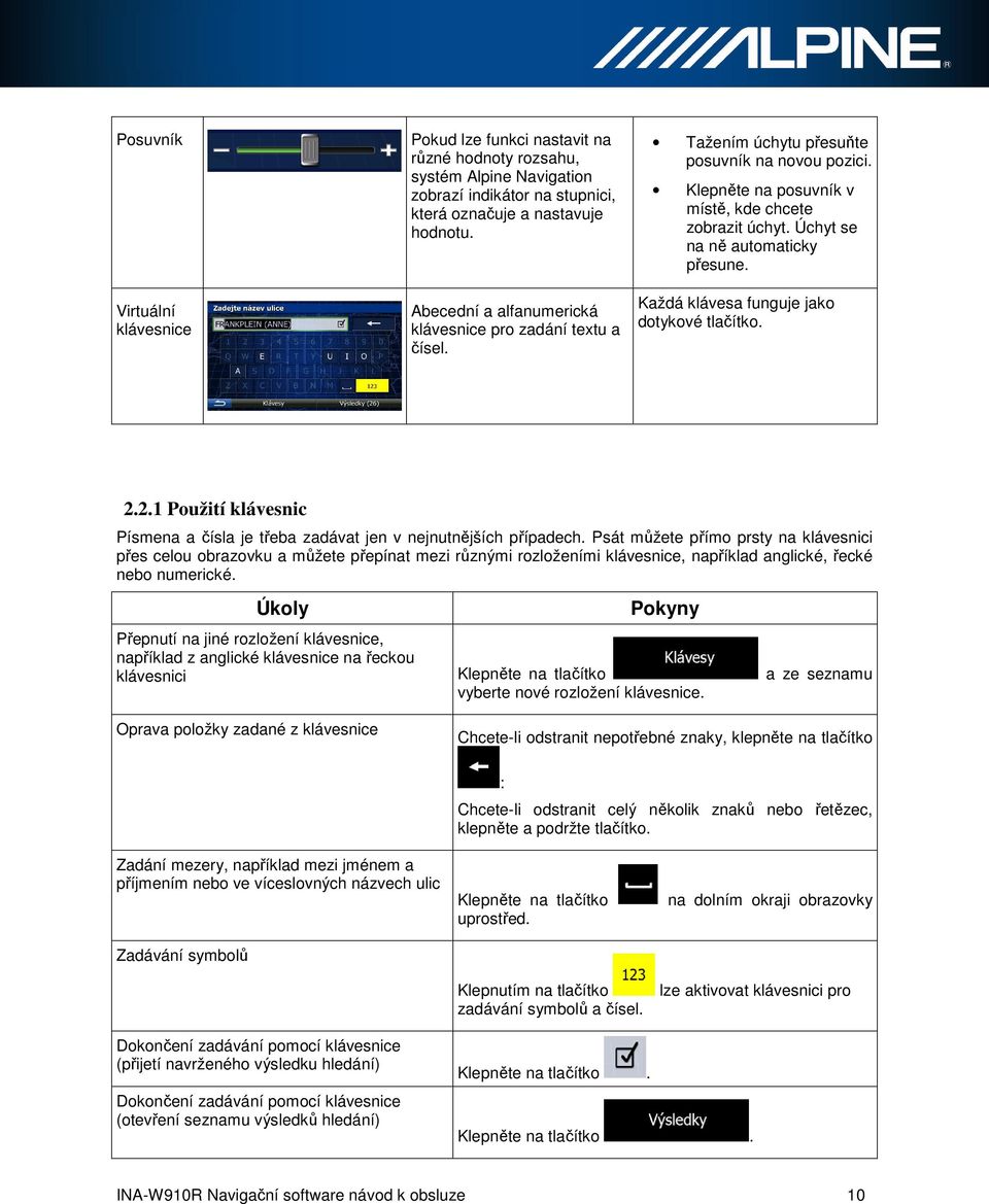 Úchyt se na ně automaticky přesune. Každá klávesa funguje jako dotykové tlačítko. 2.2.1 Použití klávesnic Písmena a čísla je třeba zadávat jen v nejnutnějších případech.