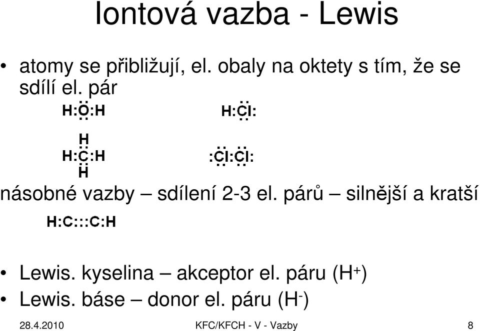 pár násobné vazby sdílení 2-3 el. párů silnější a kratší Lewis.