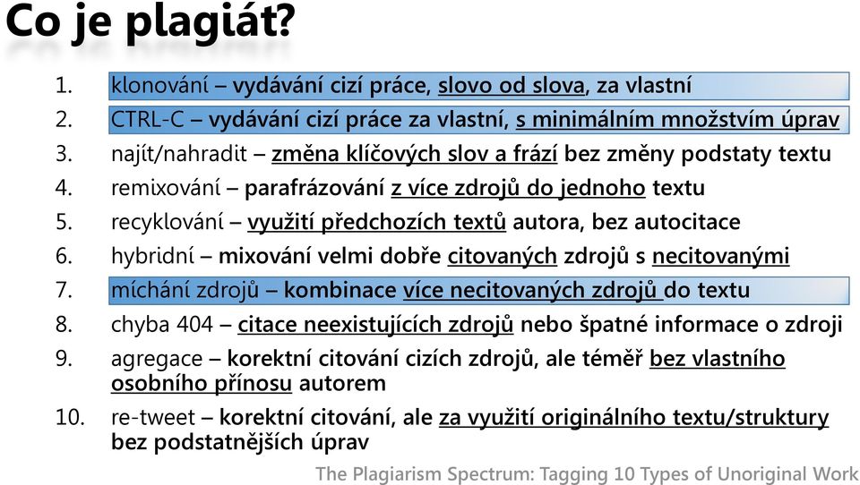 hybridní mixování velmi dobře citovaných zdrojů s necitovanými 7. míchání zdrojů kombinace více necitovaných zdrojů do textu 8. chyba 404 citace neexistujících zdrojů nebo špatné informace o zdroji 9.