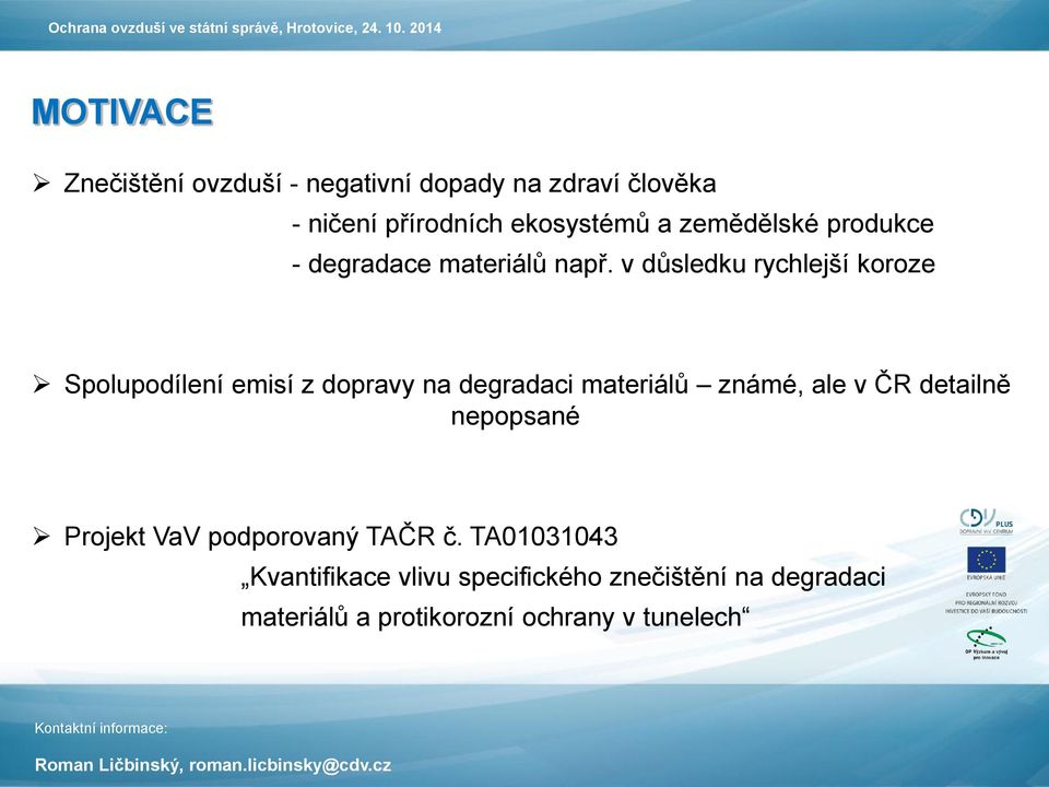 v důsledku rychlejší koroze Spolupodílení emisí z dopravy na degradaci materiálů známé, ale v ČR