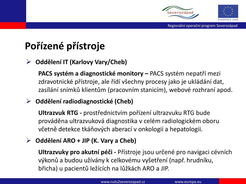 Oddělení radiodiagnostické (Cheb) Ultrazvuk RTG - prostřednictvím pořízení ultrazvuku RTG bude prováděna ultrazvuková diagnostika v celém radiologickém oboru včetně