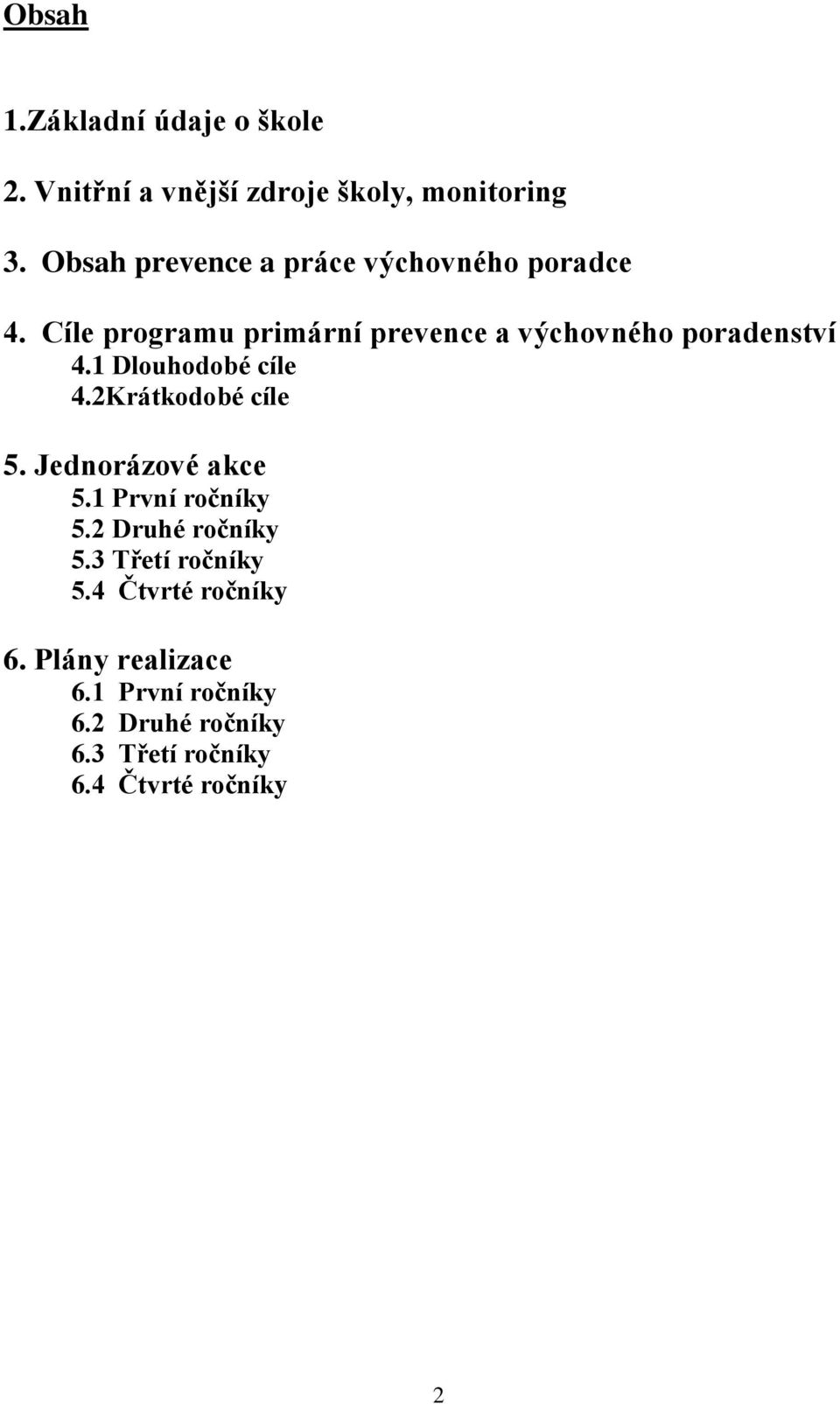 Cíle programu primární prevence a výchovného poradenství 4.1 Dlouhodobé cíle 4.2Krátkodobé cíle 5.