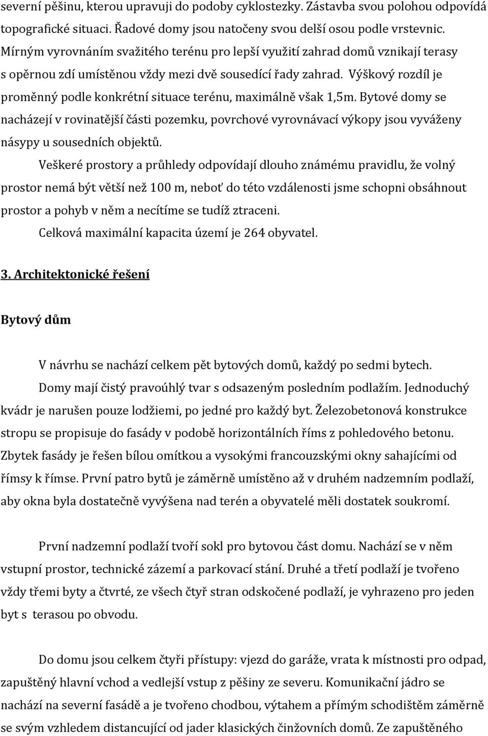 Výškový rozdíl je proměnný podle konkrétní situace terénu, maximálně však 1,5m.