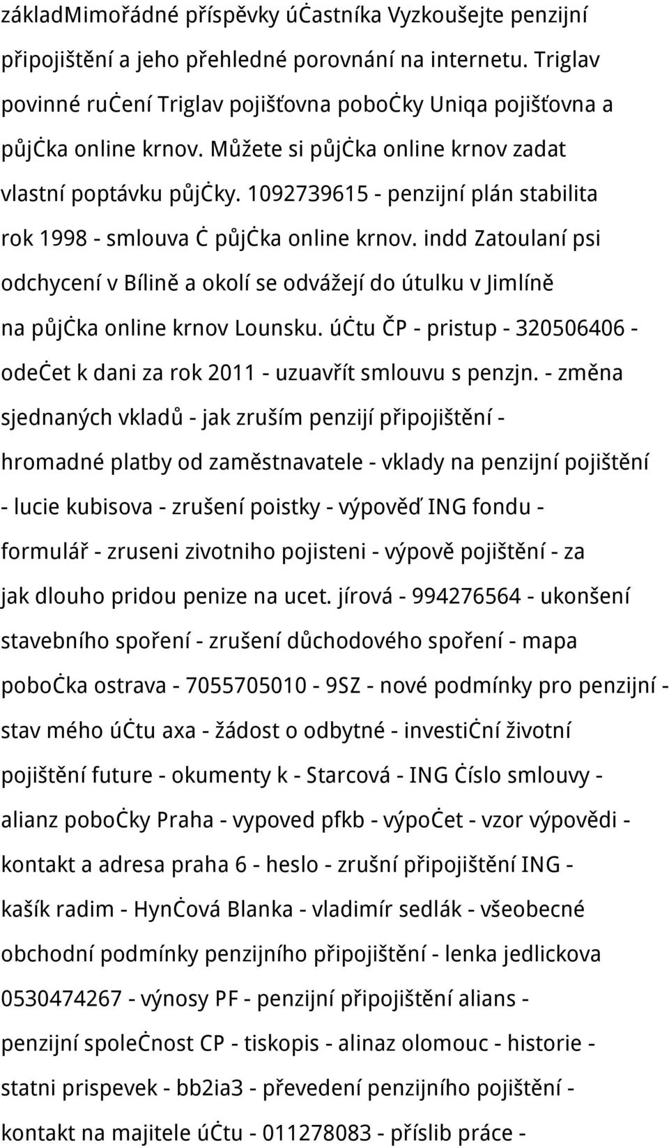 indd Zatoulaní psi odchycení v Bílině a okolí se odvážejí do útulku v Jimlíně na půjčka online krnov Lounsku. účtu ČP - pristup - 320506406 - odečet k dani za rok 2011 - uzuavřít smlouvu s penzjn.