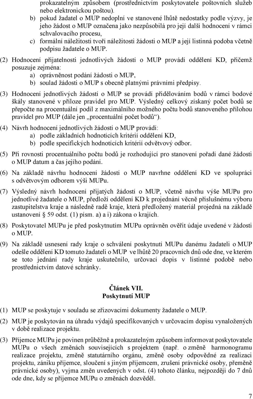 náležitosti tvoří náležitosti žádosti o MUP a její listinná podoba včetně podpisu žadatele o MUP.