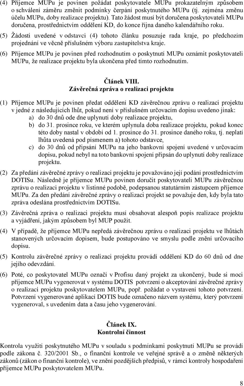 (5) Žádosti uvedené v odstavci (4) tohoto článku posuzuje rada kraje, po předchozím projednání ve věcně příslušném výboru zastupitelstva kraje.